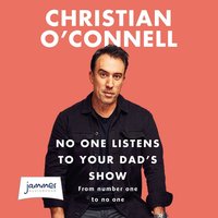 No One Listens to Your Dad's Show - Christian O'Connell - audiobook