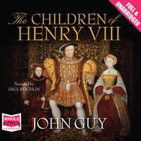 The Children of Henry VIII - John Guy - audiobook