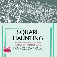 Square Haunting - Francesca Wade - audiobook
