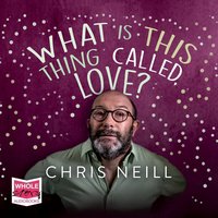 What Is This Thing Called, Love? - Chris Neill - audiobook