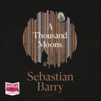 A Thousand Moons - Sebastian Barry - audiobook