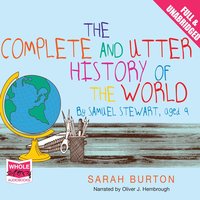 The Complete and Utter History of the World by Samuel Stewart Aged 9 - Sarah Burton - audiobook
