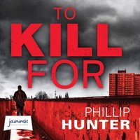 To Kill For - Phillip Hunter - audiobook
