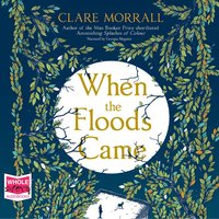 When The Floods Came - Clare Morrall - audiobook