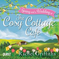 Spring at the Cosy Cottage Cafe and A Wedding at the Cosy Cottage Cafe - Rachel Griffiths - audiobook