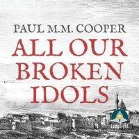 All Our Broken Idols - Paul M.M. Cooper - audiobook