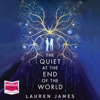 The Quiet at the End of the World - Lauren James - audiobook