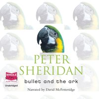 Bullet and the Ark - Peter Sheridan - audiobook