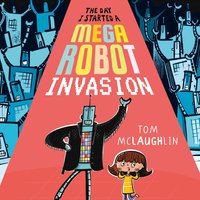 The Day I Started a Mega Robot Invasion - Tom McLaughlin - audiobook