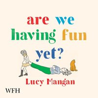 Are We Having Fun Yet? - Lucy Mangan - audiobook