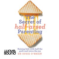 The Secret of Half-Arsed Parenting - Dr Susie O'Brien - audiobook