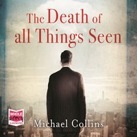 The Death of All Things Seen - Michael Collins - audiobook