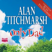 Only Dad - Alan Titchmarsh - audiobook