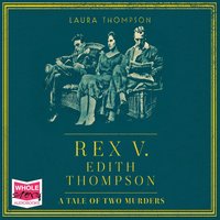 Rex v Edith Thompson - Laura Thompson - audiobook
