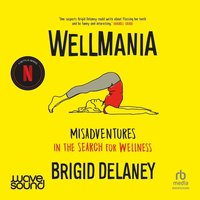 Wellmania - Brigid Delaney - audiobook