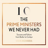 The Prime Ministers We Never Had - Steve Richards - audiobook