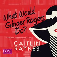 What Would Ginger Rogers Do? - Caitlin Raynes - audiobook