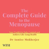 The Complete Guide to the Menopause - Dr Annice Mukherjee - audiobook