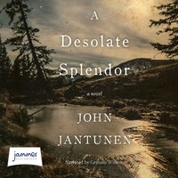 A Desolate Splendor - John Jantunen - audiobook