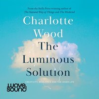 The Luminous Solution - Charlotte Wood - audiobook