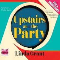 Upstairs at the Party - Linda Grant - audiobook