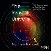 The Invisible Universe - Matthew Bothwell - audiobook