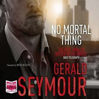 No Mortal Thing - Gerald Seymour - audiobook