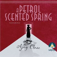 A Petrol Scented Spring - Ajay Close - audiobook