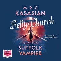 Betty Church and the Suffolk Vampire - M.R.C. Kasasian - audiobook