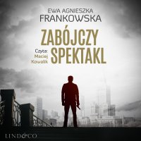 Zabójczy spektakl. Tom 2. Komisarz Feliks Frączak - Ewa Agnieszka Frankowska - audiobook