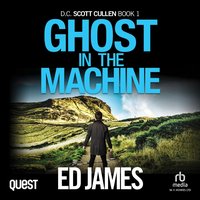 Ghost in the Machine. DC Scott Cullen Crime Series. Book 1 - Ed James - audiobook