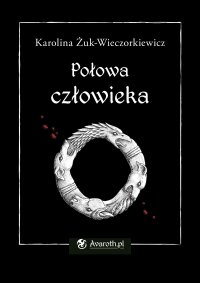 Połowa człowieka - Karolina Żuk-Wieczorkiewicz - ebook