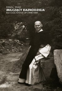 Milczący kaznodzieja. Brat Gwala Torbiński OP (1908–1999) - Elżbieta Wiater - ebook