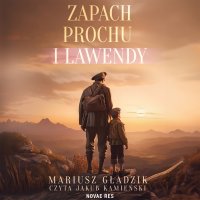 Zapach prochu i lawendy - Mariusz Gładzik - audiobook