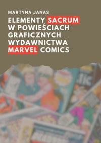 Elementy sacrum w powieściach graficznych wydawnictwa Marvel Comics - Martyna Janas - ebook