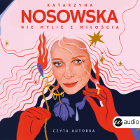 Nie mylić z miłością - Katarzyna Nosowska - audiobook