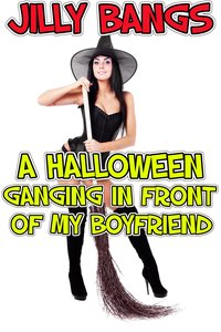 A Halloween Ganging In Front Of My Boyfriend - Jilly Bangs - ebook