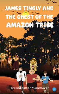 James Tingly and The Chest of the Amazon Tribe - Sriramanathan Muralitharan - ebook