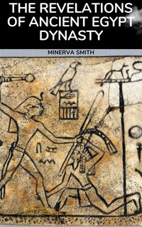 The Revelations of Ancient Egyptian Dynasty - Minerva Smith - ebook