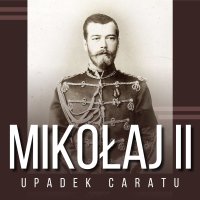 Mikołaj II i upadek caratu - Zbigniew Adamski - audiobook