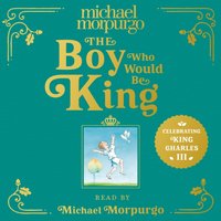 Boy Who Would Be King - Michael Morpurgo - audiobook