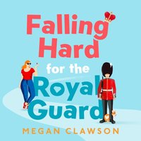 Falling Hard for the Royal Guard - Megan Clawson - audiobook