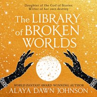 Library of Broken Worlds - Alaya Dawn Johnson - audiobook