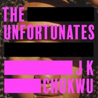 Unfortunates - J K Chukwu - audiobook