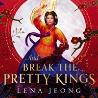 And Break the Pretty Kings - Lena Jeong - audiobook