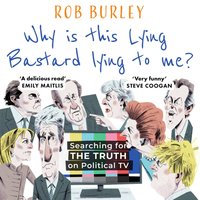Why Is This Lying Bastard Lying to Me? - Rob Burley - audiobook