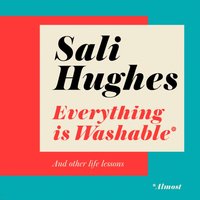 Everything is Washable and Other Life Lessons - Sali Hughes - audiobook