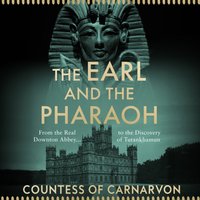 Earl and the Pharaoh - The Countess of Carnarvon - audiobook
