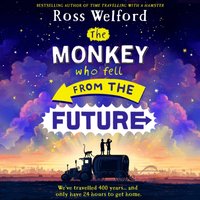 The Monkey Who Fell From The Future - Ross Welford - audiobook