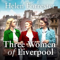 Three Women of Liverpool - Helen Forrester - audiobook